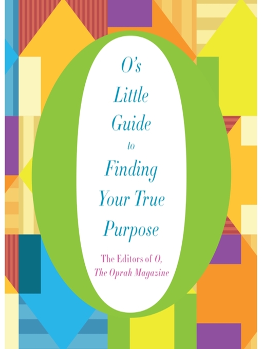 Title details for O's Little Guide to Finding Your True Purpose by O, The Oprah Magazine - Available